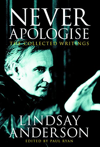 Never Apologise: The Collected Writings by Lindsay Anderson