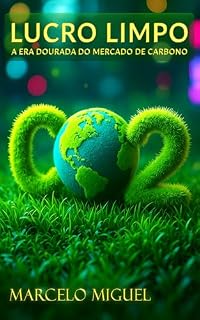 Livro Lucro Limpo: A Era Dourada do Mercado de Carbono