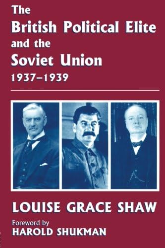 The British Political Elite and the Soviet Union 1937-1939 (Cass Series--British Foreign and Colonial Policy)