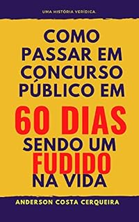 Como passar em concurso público, em 60 dias, sendo um fudido na vida.