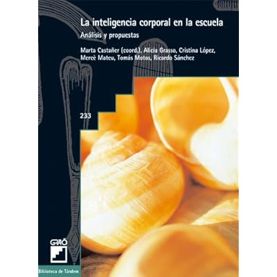 La inteligencia corporal en la escuela: 233 (Biblioteca De Tandem) La inteligencia corporal en la escuela: 233 (Biblioteca De Tandem)