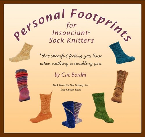 Personal Footprints for Insouciant Sock Knitters (New Pathways for Sock Knitters) by Cat Bordhi