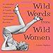 Wild Words from Wild Women: An Unbridled Collection of Candid Observations and Extremely Opinionated Bon Mots (Funny gift for friends)