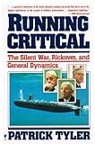 Running Critical : The Silent War, Rickover and General Dynamics, Tyler, Patrick, 0060914416