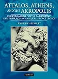 Attalos, Athens, and the Akropolis: The Pergamene 'Little Barbarians' and their Roman and Renaissance Legacy by 