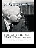 The Guy Liddell Diaries Vol.II: 1942-1945: MI5's Director of Counter-Espionage in World War II by Nigel West