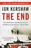 The End: The Defiance and Destruction of Hitler's Germany, 1944-1945