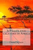 Jurnalul unei calatorii in Africa (Romanian Edition) by Dorel Iepure, Alexandru Bogdan Voda
