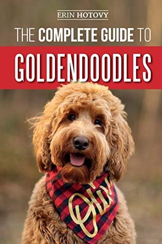 Erin HotovyThe Complete Guide to Goldendoodles: How to Find, Train, Feed, Groom, and Love Your New Goldendoodle Puppy
