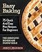 Easy Baking: 75 Quick And Easy Pies Recipes For Beginners. The Complete Homemade Pastry Bible. by Jessica Johanson