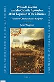 Pedro de Valencia and the Catholic Apologists of the Expulsion of the Moriscos (Medieval and Early Modern Iberian World)