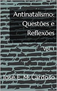 Livro Antinatalismo: Questões e Reflexões: Vol. I