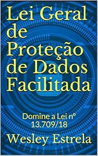 Livro Lei Geral de Proteção de Dados Facilitada: Domine a Lei nº 13.709/18
