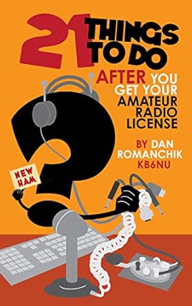21 Things To Do After You Get Your Amateur Radio License Romanchik Kb6nu Dan Ebook Amazon Com