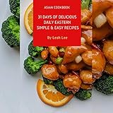 Asian Cookbook: The 1 Dish Daily Easy Eastern Meals - 31 Days of Delicious, Simple & Easy Recipes: H by