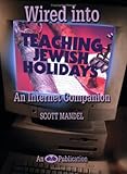 Wired into Teaching Jewish Holidays : An Internet Companion, Mandel, Scott, 0867050829