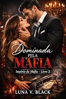 Livro Dominada pela Máfia: Um Romance Dark, Perigoso E Irresistível Onde Amor E Morte Caminham Juntos - Vol. 2 - Série Império da Màfia (Império da Máfia)