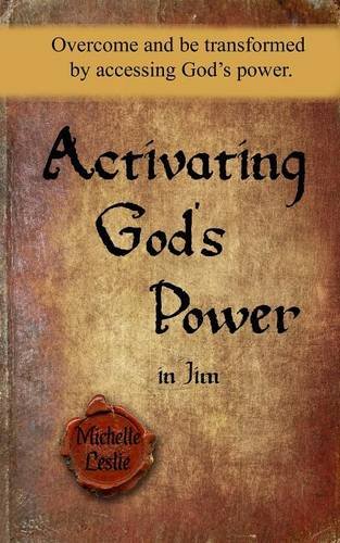 Activating God's Power in Jim: Overcome and be transformed by accessing God's power.