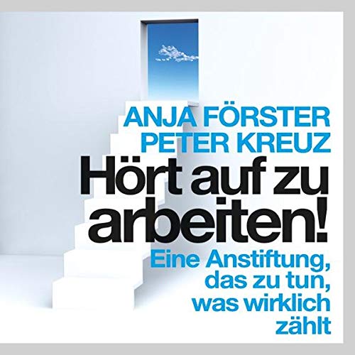 Hort Auf Zu Arbeiten Eine Anstiftung Das Zu Tun Was Wirklich Zahlt 7 22 Stunden Ungekurzte Lesung Auf 1 Mp3 Cd Anja Forster Peter Kreuz Amazon De Bucher