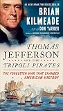 Thomas Jefferson and the Tripoli Pirates: The Forgotten War That Changed American History by Brian Kilmeade, Don Yaeger