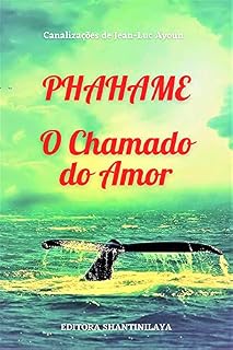 Livro PHAHAME : O Chamado do Amor (Canalizações de Jean-Luc Ayoun)