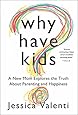 Why Have Kids?: A New Mom Explores the Truth About Parenting and Happiness