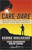 Care to Dare: Unleashing Astonishing Potential Through Secure Base Leadership