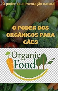 Livro O poder da Alimentação Natural: O poder dos orgânicos Para Cães