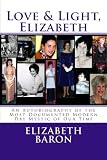Love & Light, Elizabeth: An Autobiography of the Most Documented True Life Modern-Day Mystic of Our by Elizabeth Baron