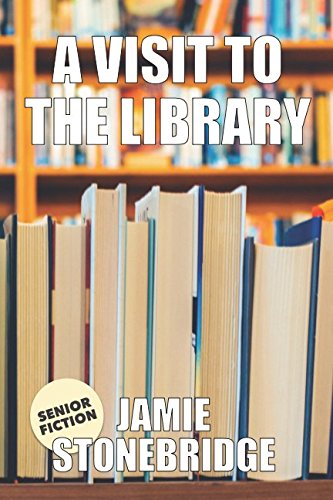 E.b.o.o.k A Visit To The Library: Large Print Fiction for Seniors with Dementia, Alzheimer’s, a Stroke or pe<br />[R.A.R]