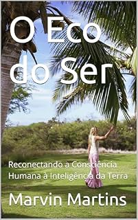 Livro O Eco do Ser: Reconectando a Consciência Humana à Inteligência da Terra