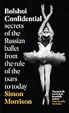 Image de Bolshoi Confidential: Secrets of the Russian Ballet from the Rule of the Tsars to Today