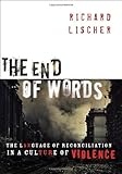 The End of Words: The Language of Reconciliation in a Culture of Violence (The Lyman Beecher Lecture by 