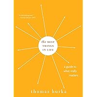 The Best Things in Life: A Guide to What Really Matters (Philosophy in Action)