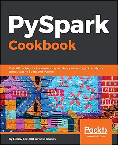 Pyspark Cookbook Over 60 Recipes For Implementing Big Data Processing And Analytics Using Apache Spark And Python 9781788835367 Computer Science Books Amazon Com
