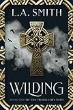 Wilding: Book One of The Traveller's Path by L.A. Smith
