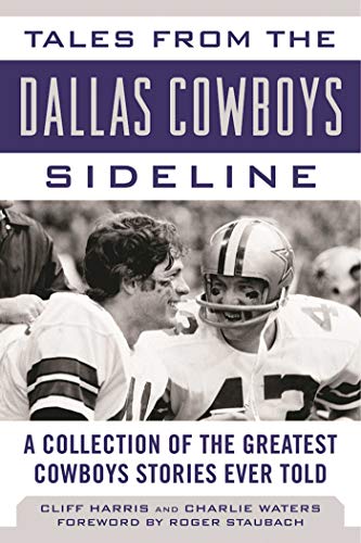 Tales from the Dallas Cowboys Sideline: A Collection of the Greatest Cowboys Stories Ever Told (Tales from the Team)