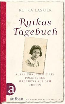 Rutkas Tagebuch: Aufzeichnungen eines polnischen Mädchens aus dem Ghetto Rutkas Tagebuch: Aufzeichnungen eines polnischen Mädchens aus dem Ghetto