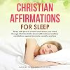Christian Affirmations for Sleep: Sleep with Peace of Mind and Renew Your Mind Through Christian Bible-Based Affirmations; Bedtime Meditations Against Insomnia, Anxiety and Fear
