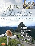 Llama and Alpaca Care: Medicine, Surgery, Reproduction, Nutrition, and Herd Health Llama and Alpaca Care: Medicine, Surgery, Reproduction, Nutrition, and Herd Health