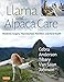 Llama and Alpaca Care: Medicine, Surgery, Reproduction, Nutrition, and Herd Health by Chris Cebra VMD  MS  DACVIM, David E. Anderson DVM  MS DACVS