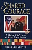 Shared Courage: A Marine Wife's Story of Strength and Service: A Fighting Marine Wife's Story by 