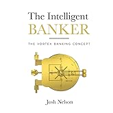 The Intelligent Banker: The Vortex Banking Concept (The Intelligent Banker by Infinite Wealth Strategist)
