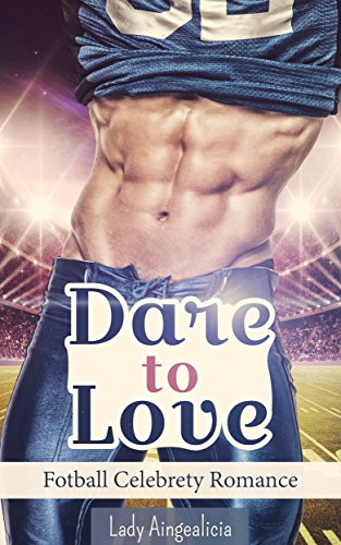 Dare to Love: Football Celebrity Romance - The Ultimate Billionaire Erotic & Romantic Superstar Short Story Erotica Novelette