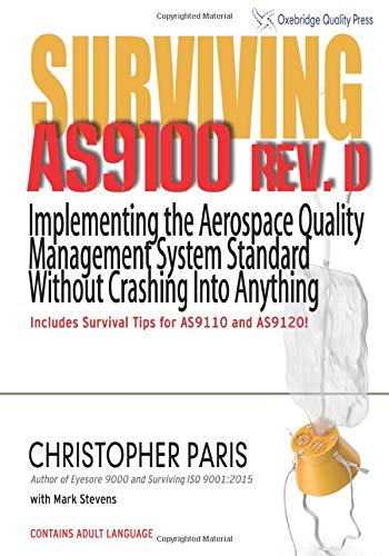 Surviving As9100 Rev D Implementing The Aerospace Quality Management System Standard Without Crashing Into Anything Paris Christopher Stevens Mark 9780578513713 Amazon Com Books