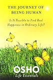 The Journey of Being Human: Is It Possible to Find Real Happiness in Ordinary Life? (Osho Life Essentials)