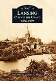 Lansing: City on the Grand; 1836-1939