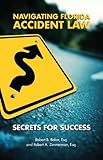 Navigating Florida Accident Law: Secrets for Success by Robert B. Zimmerman, Robert A. Baker