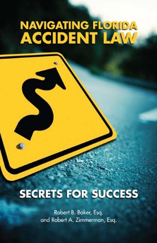 Navigating Florida Accident Law: Secrets for Success by Robert B. Zimmerman