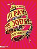 Au Pays des jouets : Cent ans d'aventures, La collection du Musée des Arts décoratifs by